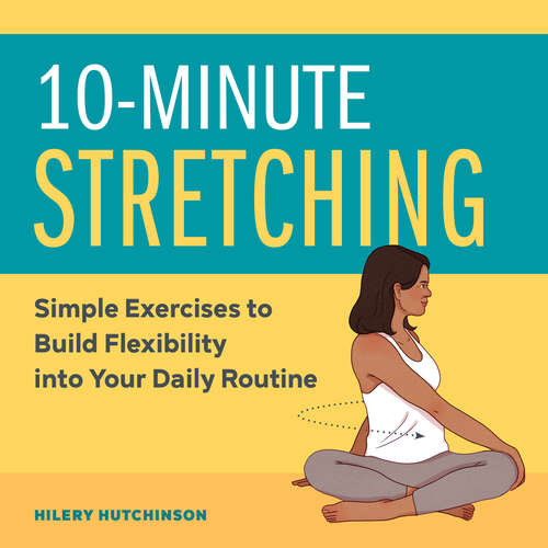 Book cover of 10-Minute Stretching: Simple Exercises to Build Flexibility into Your Daily Routine