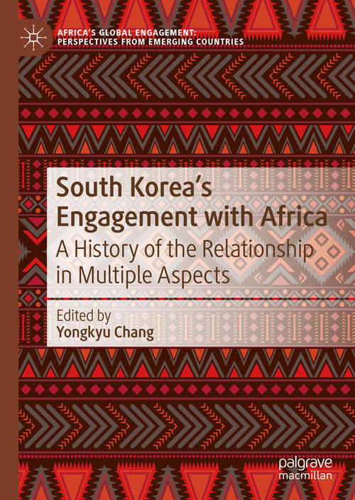 Book cover of South Korea’s Engagement with Africa: A History of the Relationship in Multiple Aspects (1st ed. 2020) (Africa's Global Engagement: Perspectives from Emerging Countries)
