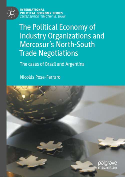 Book cover of The Political Economy of Industry Organizations and Mercosur's North-South Trade Negotiations: The cases of Brazil and Argentina (1st ed. 2023) (International Political Economy Series)