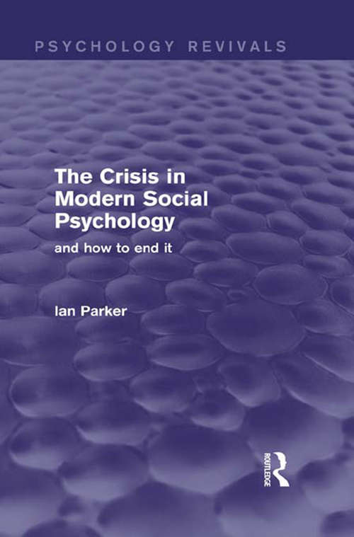 Book cover of The Crisis in Modern Social Psychology: and how to end it (Psychology Revivals)