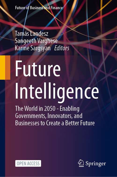 Book cover of Future Intelligence: The World in 2050 - Enabling Governments, Innovators, and Businesses to Create a Better Future (1st ed. 2023) (Future of Business and Finance)