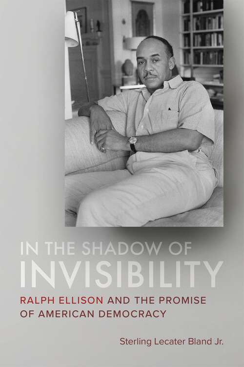 Book cover of In the Shadow of Invisibility: Ralph Ellison and the Promise of American Democracy