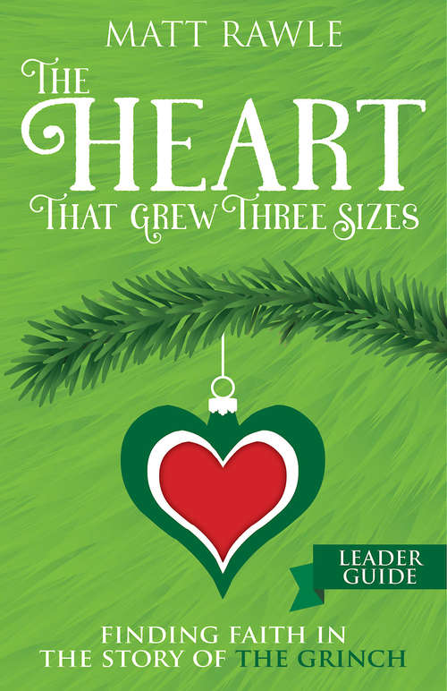 Book cover of The Heart That Grew Three Sizes Leader Guide: Finding Faith in the Story of the Grinch (The Heart That Grew Three Sizes)