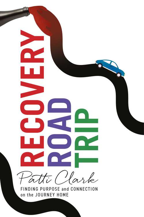 Book cover of Recovery Road Trip: Finding Purpose and Connection on the Journey Home