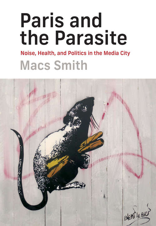 Book cover of Paris and the Parasite: Noise, Health, and Politics in the Media City