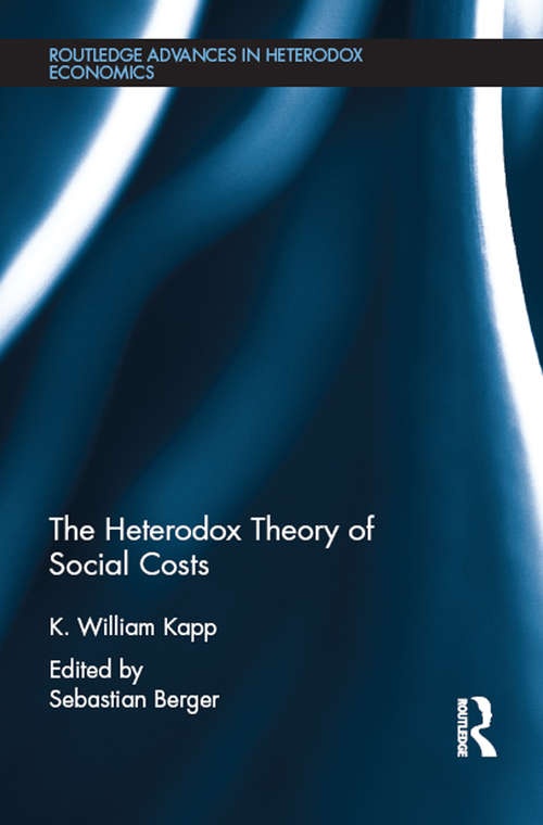 Book cover of The Heterodox Theory of Social Costs: By K. William Kapp (Routledge Advances in Heterodox Economics)