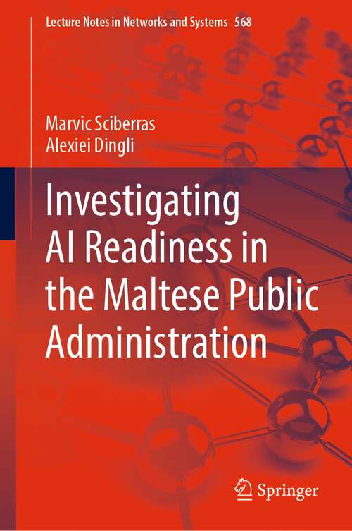 Book cover of Investigating AI Readiness in the Maltese Public Administration (1st ed. 2023) (Lecture Notes in Networks and Systems #568)