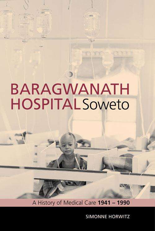 Book cover of Baragwanath Hospital, Soweto: A history of medical care 1941–1990