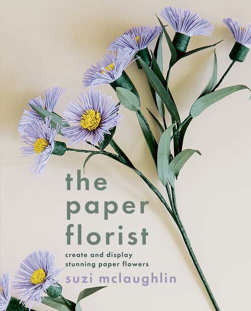 Book cover of The Paper Florist: Create and display stunning paper flowers