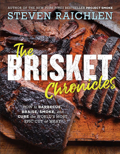 Book cover of The Brisket Chronicles: How to Barbecue, Braise, Smoke, and Cure the World's Most Epic Cut of Meat