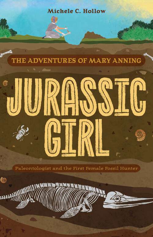 Book cover of Jurassic Girl: The Adventures of Mary Anning, Paleontologist and the First Female Fossil Hunter (Dinosaur books for kids 8–12)