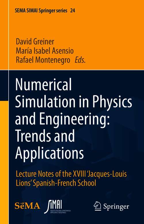 Book cover of Numerical Simulation in Physics and Engineering: Lecture Notes of the XVIII ‘Jacques-Louis Lions’ Spanish-French School (1st ed. 2021) (SEMA SIMAI Springer Series #24)