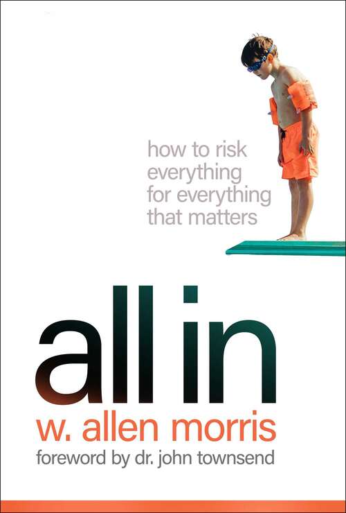 Book cover of All In: How to Risk Everything for Everything that Matters