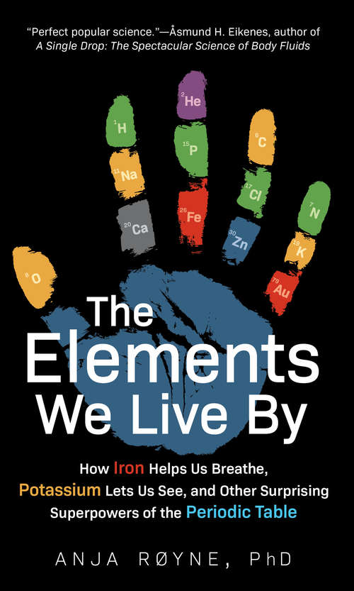 Book cover of The Elements We Live By: How Iron Helps Us Breathe, Potassium Lets Us See, and Other Surprising Superpowers of the Periodic Table