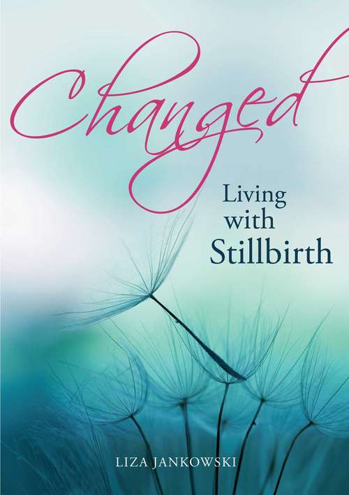 Book cover of Changed: Living with Stillbirth
