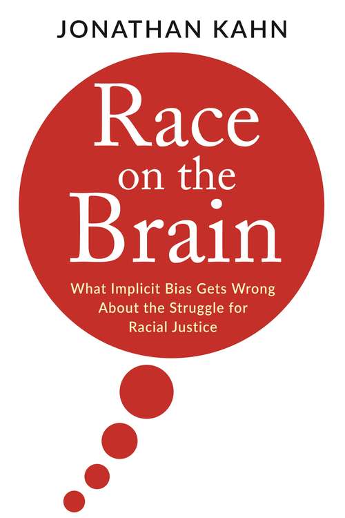 Book cover of Race on the Brain: What Implicit Bias Gets Wrong About the Struggle for Racial Justice