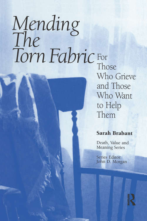 Book cover of Mending the Torn Fabric: For Those Who Grieve and Those Who Want to Help Them (Death, Value and Meaning Series)