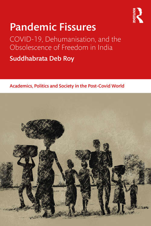 Book cover of Pandemic Fissures: COVID-19, Dehumanisation, and the Obsolescence of Freedom in India (Academics, Politics and Society in the Post-Covid World)