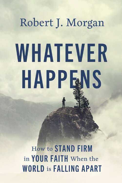 Book cover of Whatever Happens: How to Stand Firm in Your Faith When the World Is Falling Apart