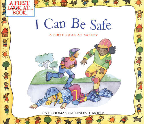 Book cover of I Can Be Safe: A First Look at Safety (A First Look at…Series)