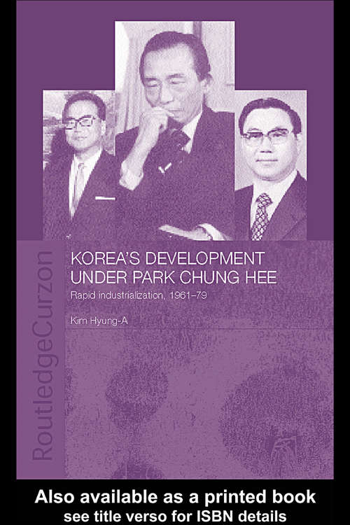 Book cover of Korea's Development Under Park Chung Hee: Rapid Industrialization, 1961-79 (Routledge/Asian Studies Association of Australia (ASAA) East Asian Series)