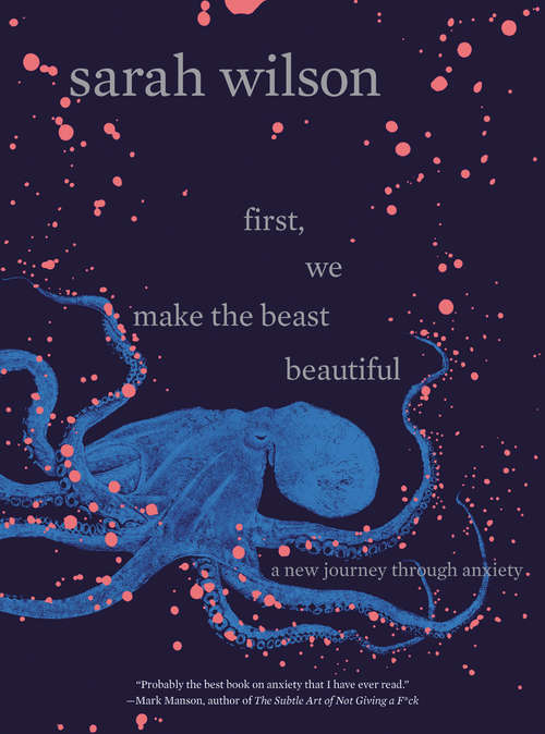 Book cover of First, We Make the Beast Beautiful: A New Journey Through Anxiety