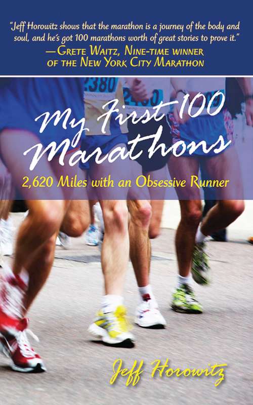 Book cover of My First 100 Marathons: 2,260 Miles with an Obsessive Runner