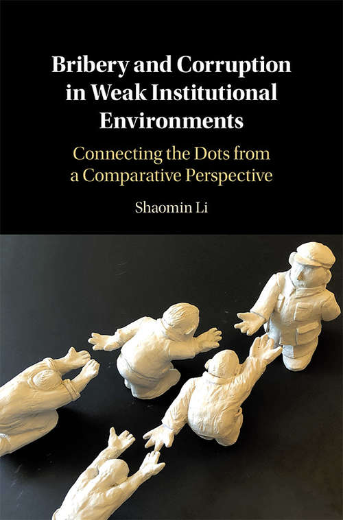 Book cover of Bribery and Corruption in Weak Institutional Environments: Connecting the Dots from a Comparative Perspective