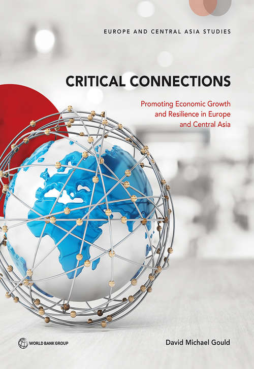 Book cover of Critical Connections: Promoting Economic Growth and Resilience in Europe and Central Asia (Europe and Central Asia Studies)