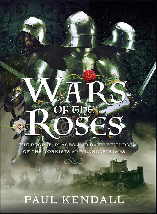 Book cover of Wars of the Roses: The People, Places and Battlefields of the Yorkists and Lancastrians