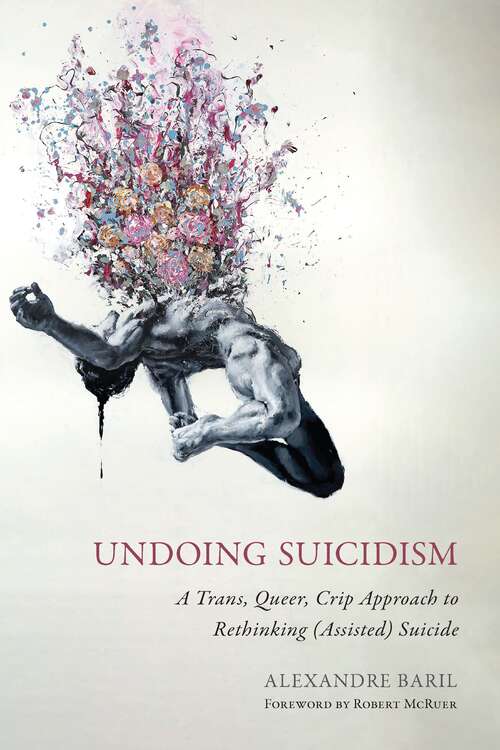 Book cover of Undoing Suicidism: A Trans, Queer, Crip Approach to Rethinking (Assisted) Suicide