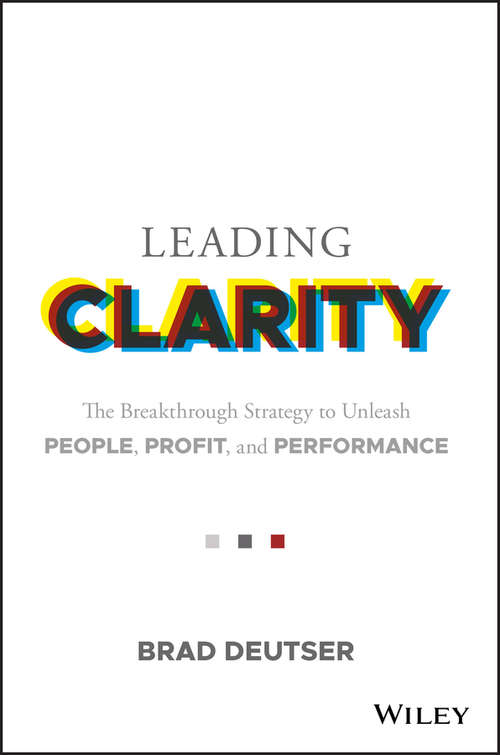 Book cover of Leading Clarity: The Breakthrough Strategy to Unleash People, Profit and Performance