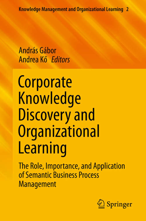 Book cover of Corporate Knowledge Discovery and Organizational Learning: The Role, Importance, and Application of Semantic Business Process Management (Knowledge Management and Organizational Learning #2)