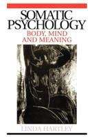 Book cover of Somatic Psychology: Body, Mind and Meaning