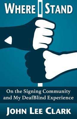 Book cover of Where I Stand: On The Signing Community And My Deafblind Experience