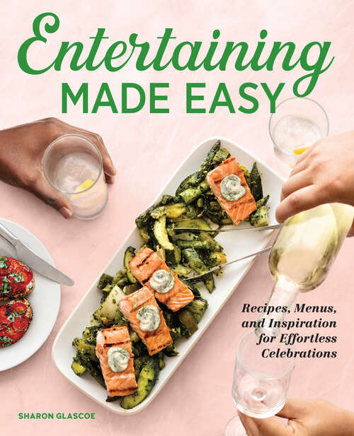 Book cover of Entertaining Made Easy: Recipes, Menus, and Inspiration for Effortless Celebrations