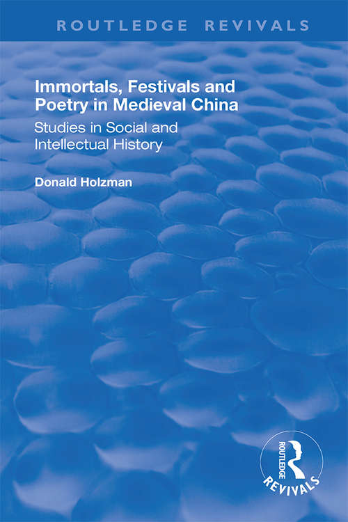 Book cover of Immortals, Festivals, and Poetry in Medieval China (Routledge Revivals)