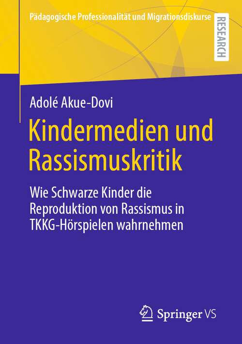Book cover of Kindermedien und Rassismuskritik: Wie Schwarze Kinder die Reproduktion von Rassismus in TKKG-Hörspielen wahrnehmen (1. Aufl. 2022) (Pädagogische Professionalität und Migrationsdiskurse)