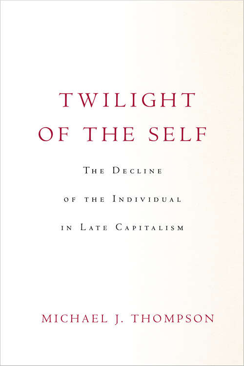 Book cover of Twilight of the Self: The Decline of the Individual in Late Capitalism