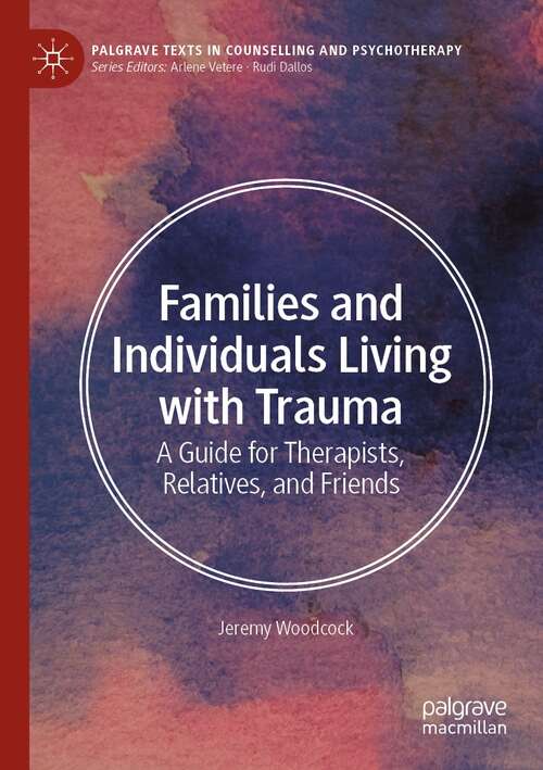 Book cover of Families and Individuals Living with Trauma: A Guide for Therapists, Relatives, and Friends (1st ed. 2022) (Palgrave Texts in Counselling and Psychotherapy)