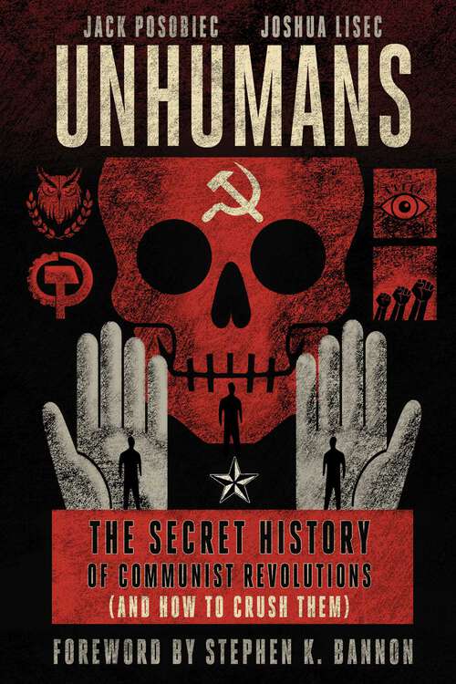 Book cover of Unhumans: The Secret History of Communist Revolutions (and How to Crush Them)