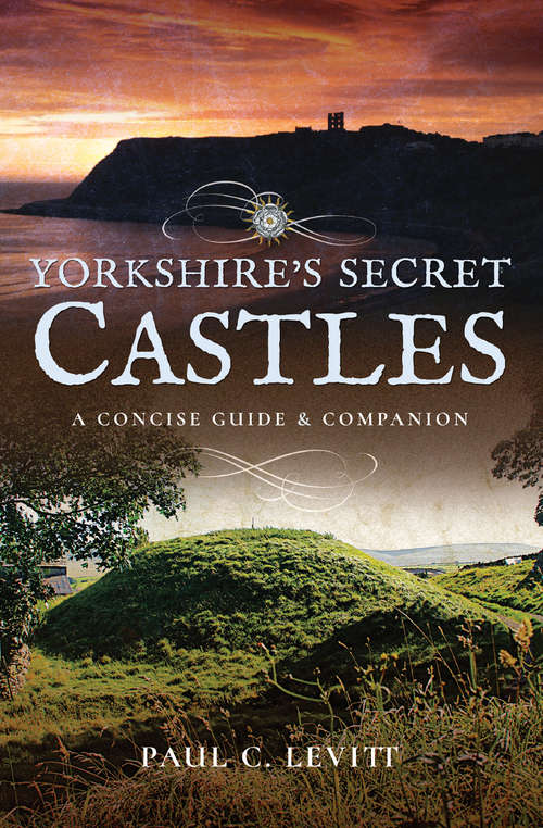 Book cover of Yorkshire's Secret Castles: A Concise Guide & Companion