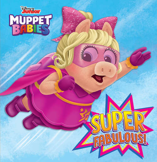 Book cover of Super Fabulous! (Disney Muppet Babies)