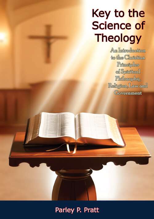 Book cover of Key to the Science of Theology: An Introduction to the Christian Principles of Spiritual Philosophy, Religion, Law and Government