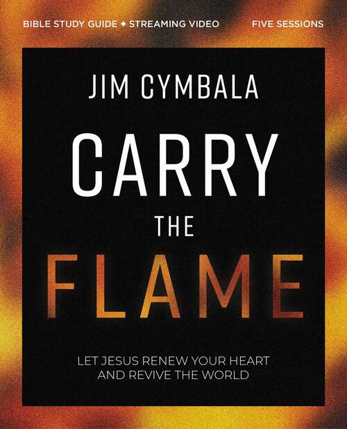 Book cover of Carry the Flame Bible Study Guide plus Streaming Video: A Bible Study on Renewing Your Heart and Reviving the World