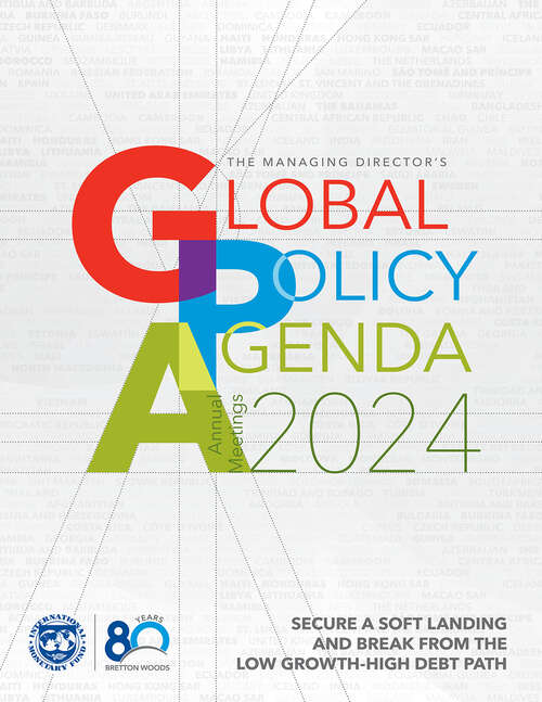 Book cover of The Managing Director's Global Policy Agenda, Annual Meetings 2024: Secure A Soft Landing And Break From The Low Growth–High Debt Path