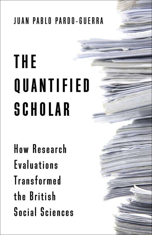 Book cover of The Quantified Scholar: How Research Evaluations Transformed the British Social Sciences
