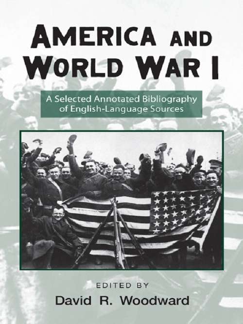 Book cover of America and World War I: A Selected Annotated Bibliography of English-Language Sources (2) (Routledge Research Guides to American Military Studies)