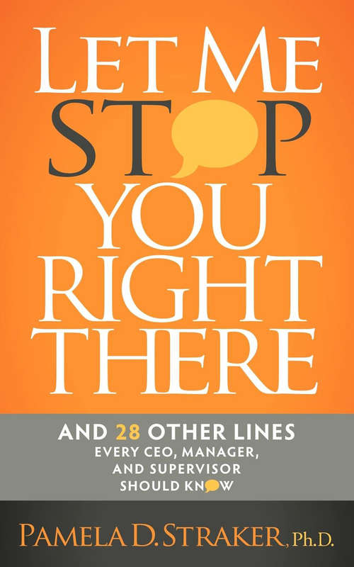 Book cover of Let Me Stop You Right There: And 28 Other Lines Every CEO, Manager, and Supervisor Should Know
