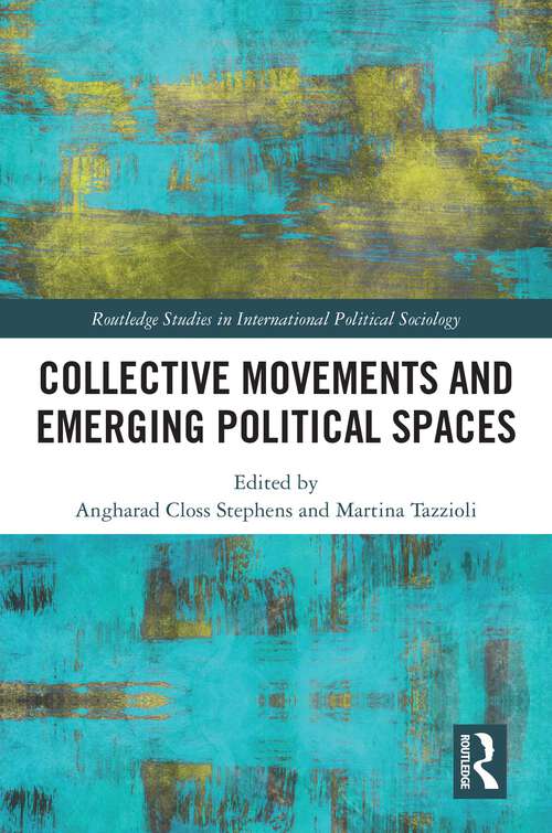 Book cover of Collective Movements and Emerging Political Spaces (Routledge Studies in International Political Sociology)